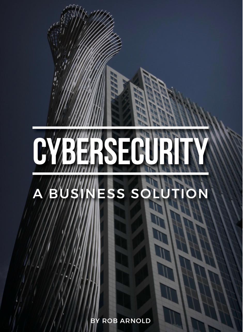 Cybersecurity: A Business Solution